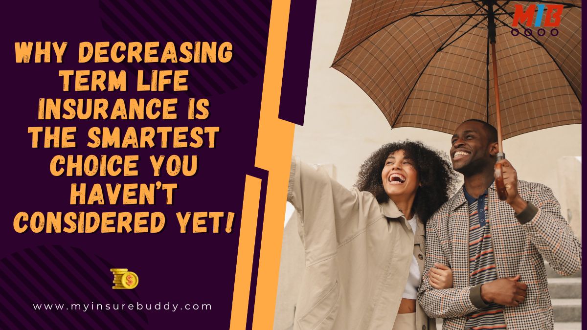 Why Decreasing Term Life Insurance is the Smartest Choice You Haven’t Considered Yet!